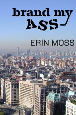 Brand My Ass by Moss, Erin