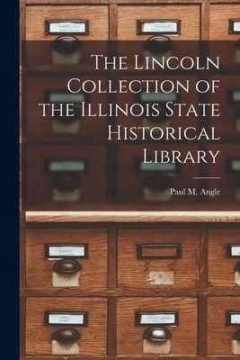 The Lincoln Collection of the Illinois State Historical Library by Angle, Paul M. (Paul McClelland) 190