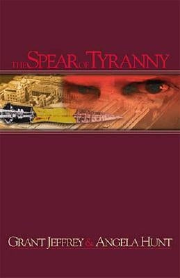 The Spear of Tyranny by Jeffrey, Grant R.