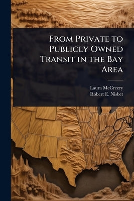 From Private to Publicly Owned Transit in the Bay Area by McCreery, Laura