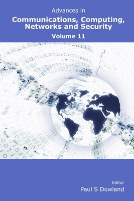 Advances in Communications, Computing, Networks and Security Volume 11 by Dowland, Paul
