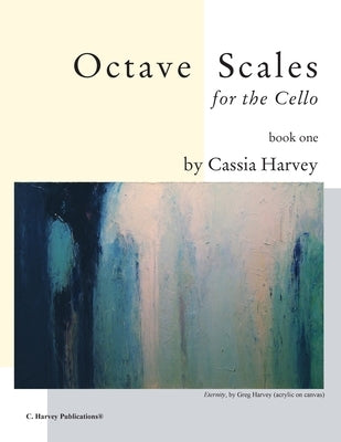 Octave Scales for the Cello, Book One by Harvey, Cassia