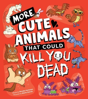 More Cute Animals That Could Kill You Dead by Hartman, Brooke