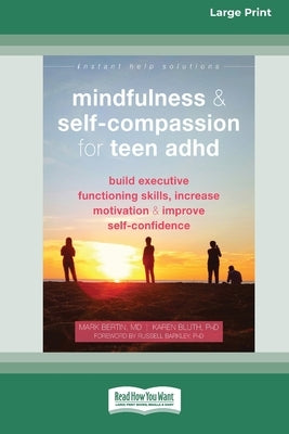 Mindfulness and Self-Compassion for Teen ADHD: Build Executive Functioning Skills, Increase Motivation, and Improve Self-Confidence [Standard Large Pr by Bertin, Mark