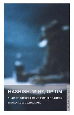 Hashish, Wine, Opium by Baudelaire, Charles