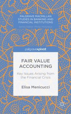 Fair Value Accounting: Key Issues Arising from the Financial Crisis by Menicucci, E.