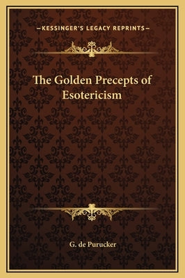 The Golden Precepts of Esotericism by de Purucker, G.