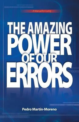 The Amazing Power of Our Errors: A Manual for Living by Martin-Moreno, Pedro