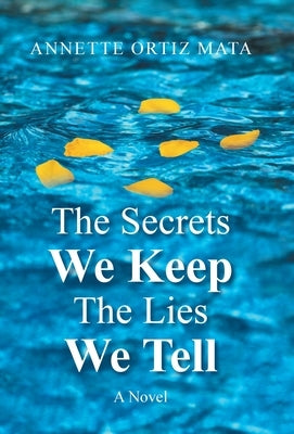 The Secrets We Keep, The Lies We Tell by Mata, Annette Ortiz