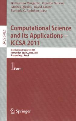 Computational Science and Its Applications - ICCSA 2011: International Conference, Santander, Spain, June 20-23, 2011. Proceedings, Part I by Murgante, Beniamino