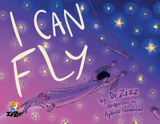 I Can Fly: The Inspiring Story of the Zip Zap Children's Circus by Zizz