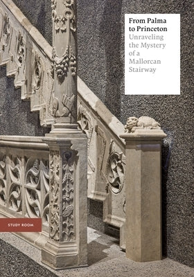 From Palma to Princeton: Unraveling the Mystery of a Mallorcan Stairway by Letvin, Alexandra