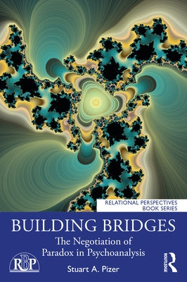 Building Bridges: The Negotiation of Paradox in Psychoanalysis by Pizer, Stuart a.