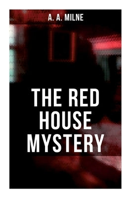 The Red House Mystery: A Locked-Room Mystery by Milne, A. a.