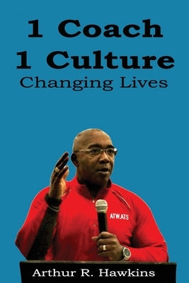 1 Coach 1 Culture Changing Lives by Hawkins, Arthur R.