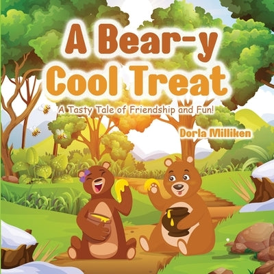 A Bear-y Cool Treat: A Tasty Tale of Friendship and Fun! by Milliken, Dorla