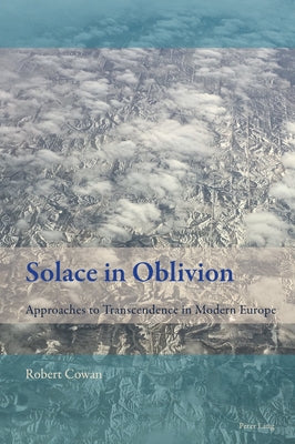 Solace in Oblivion; Approaches to Transcendence in Modern Europe by Mussgnug, Florian