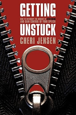 Getting Unstuck: Interrupt The Moment Of Stuttering And Gain Control Of Your Speech by Jensen, Cheri