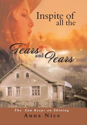 Inspite of All the Tears and Fears: The Sun Keeps on Shining by Nice, Anna