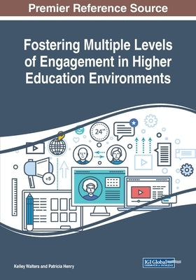 Fostering Multiple Levels of Engagement in Higher Education Environments by Walters, Kelley