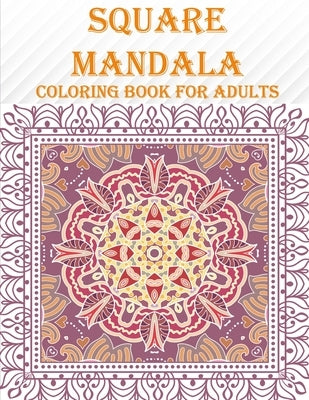Square Mandala coloring Book For Adults: 55 unique square mandala designs, mind relaxation and stress coloring book with fun by Smith, Braylon