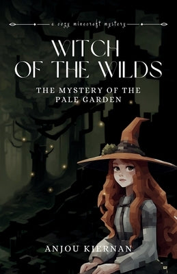 Witch of the Wilds: The Mystery of the Pale Garden by Kiernan, Anjou