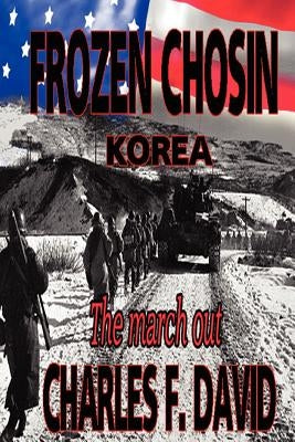 Frozen Chosin (Korea): The March Out by David, Charles F.