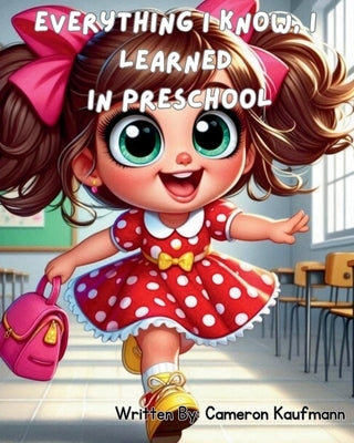 Everything I know I Learned in Preschool by Kaufmann, Cameron Alexa