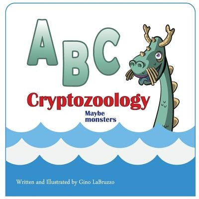 ABC cryptozoology Maybe monsters by Labruzzo, Gino L., II