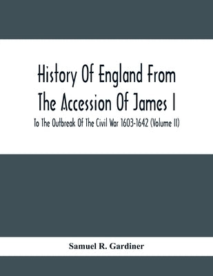 History Of England From The Accession Of James I To The Outbreak Of The Civil War 1603-1642 (Volume Ii) by R. Gardiner, Samuel