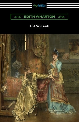 Old New York by Wharton, Edith