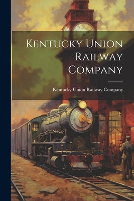 Kentucky Union Railway Company by Kentucky Union Railway Company