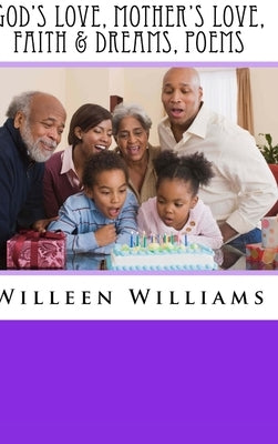 God's Love, Mother's Love, Faith & Dreams, Poems by Williams, Willeen G.