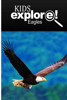 Eagles - Kids Explore: Animal books nonfiction - books ages 5-6 by Explore!, Kids