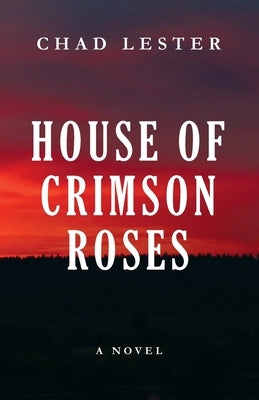 House of Crimson Roses by Lester, Chad