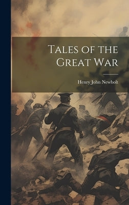 Tales of the Great War by Newbolt, Henry John