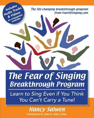 The Fear of Singing Breakthrough Program: Learn to Sing Even if You Think You Can't Carry a Tune! by Salwen, Nancy