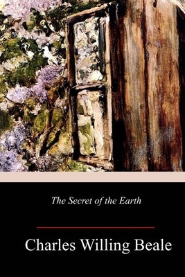 The Secret of the Earth by Beale, Charles Willing