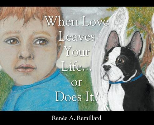 When Love Leaves Your Life...or Does it? by Remillard, Renée A.