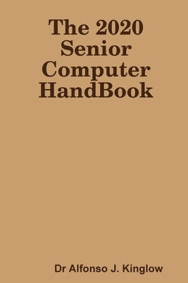 The 2020 Senior Computer HandBook by Kinglow, Alfonso J.