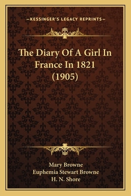 The Diary Of A Girl In France In 1821 (1905) by Browne, Mary