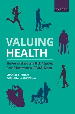 Valuing Health: The Generalized and Risk-Adjusted Cost-Effectiveness (Grace) Model by Phelps, Charles E.
