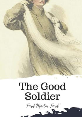 The Good Soldier by Ford, Ford Madox