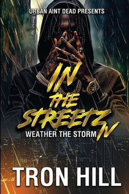 IN The Streetz 4: Weather The Storm by Hill, Tron