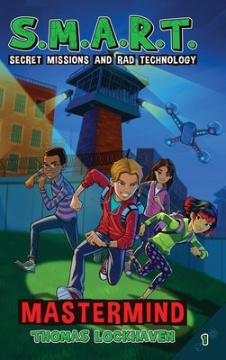 Mastermind (Book 1): S.M.A.R.T. (Secret Missions and Rad Technology) by Lockhaven, Thomas