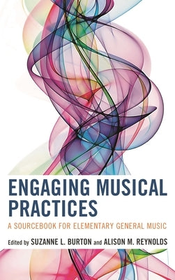 Engaging Musical Practices: A Sourcebook for Elementary General Music by Burton, Suzanne L.