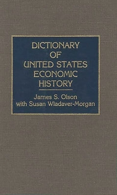 Dictionary of United States Economic History by Olson, James