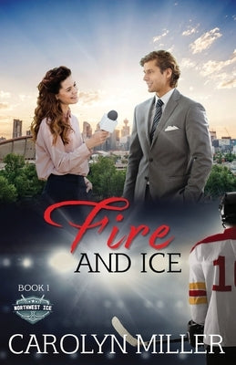Fire and Ice by Miller, Carolyn