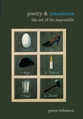 Poetry & Translation: The Art of the Impossible by Robinson, Peter