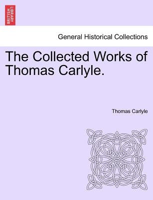 The Collected Works of Thomas Carlyle. by Carlyle, Thomas